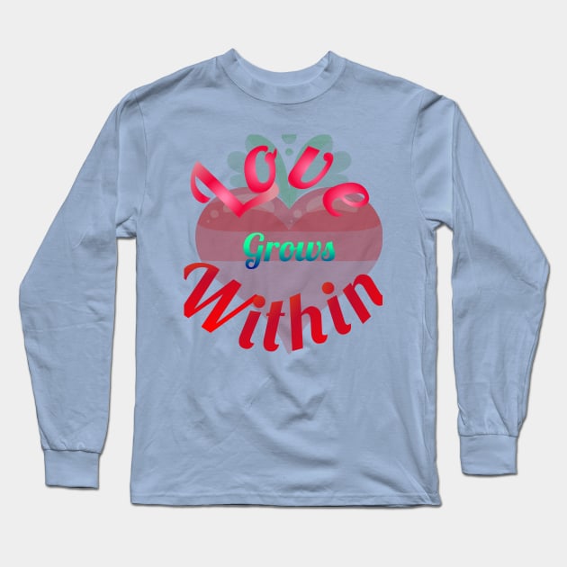 Love Grows Within Long Sleeve T-Shirt by Courtney's Creations